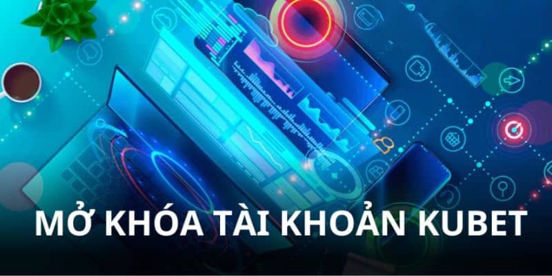 Hướng dẫn cách mở khóa tài khoản Kubet về vấn đề nạp rút 