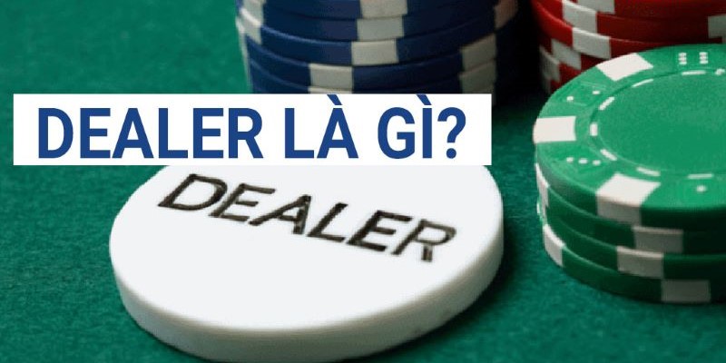 Giải mã thuật ngữ Dealer